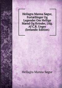Heilagra Manna Sogur, Fort?llinger Og Legender Om Hellige M?nd Og Kvinder, Udg. Af C.R. Unger (Icelandic Edition)
