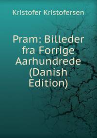 Pram: Billeder fra Forrige Aarhundrede (Danish Edition)