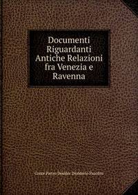 Documenti Riguardanti Antiche Relazioni fra Venezia e Ravenna