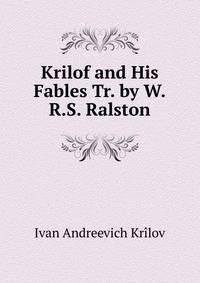 Krilof and His Fables Tr. by W.R.S. Ralston