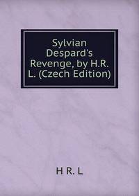 Sylvian Despard's Revenge, by H.R.L. (Czech Edition)