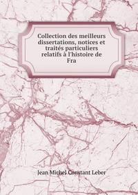 Collection des meilleurs dissertations, notices et trait?s particuliers relatifs ? l'histoire de Fra