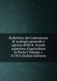 Bollettino del Laboratorio di zoologia generale e agraria della R. Scuola superiore d'agricoltura in Portici Volume v. 8 1914 (Italian Edition)