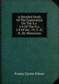 A Detailed Study Of The Exploration On The S.e. 1/4 Of The N.e. 1/4 Of Sec. 19, T. 47, R. 28, Minnesota