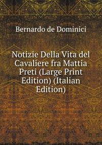 Notizie Della Vita del Cavaliere fra Mattia Preti (Large Print Edition) (Italian Edition)