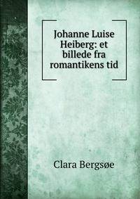 Johanne Luise Heiberg: et billede fra romantikens tid