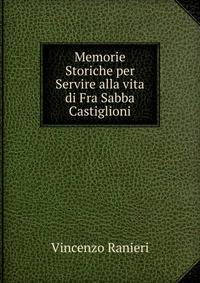 Memorie Storiche per Servire alla vita di Fra Sabba Castiglioni