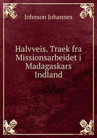 Halvveis. Traek fra Missionsarbeidet i Madagaskars Indland