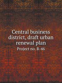 Central business district, draft urban renewal plan, project no. R-46