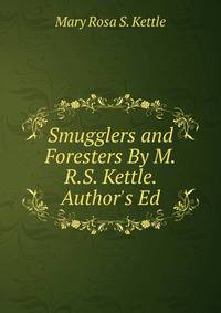 Smugglers and Foresters By M.R.S. Kettle. Author's Ed