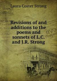 Revisions of and additions to the poems and sonnets of L.C. and J.R. Strong