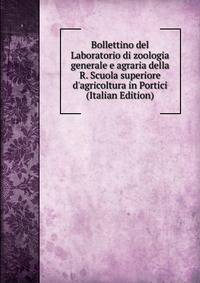 Bollettino del Laboratorio di zoologia generale e agraria della R. Scuola superiore d'agricoltura in Portici (Italian Edition)