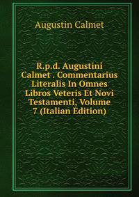 R.p.d. Augustini Calmet . Commentarius Literalis In Omnes Libros Veteris Et Novi Testamenti, Volume 7 (Italian Edition)
