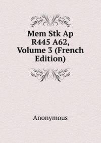 Mem Stk Ap R445 A62, Volume 3 (French Edition)