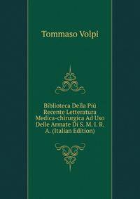 Biblioteca Della Piu Recente Letteratura Medica-chirurgica Ad Uso Delle Armate Di S. M. I. R. A. (Italian Edition)
