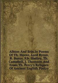 Albion And Erin In Poems Of Th. Moore, Lord Byron, R. Burns, P.b. Shelley, Th. Campbell, J. Thomson And From Th. Percy's Reliques Of Ancient English Poetry