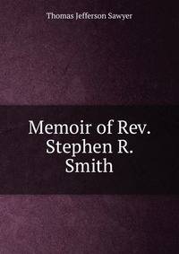 Memoir of Rev. Stephen R. Smith