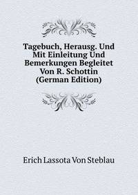 Tagebuch, Herausg. Und Mit Einleitung Und Bemerkungen Begleitet Von R. Schottin (German Edition)