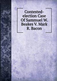 Contested-election Case Of Sammuel W. Beakes V. Mark R. Bacon