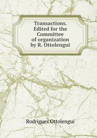 Transactions. Edited for the Committee of organization by R. Ottolengui