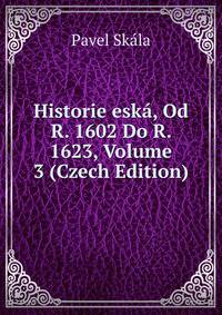 Historie eska, Od R. 1602 Do R. 1623, Volume 3 (Czech Edition)