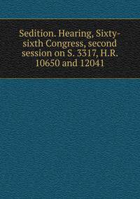 Sedition. Hearing, Sixty-sixth Congress, second session on S. 3317, H.R. 10650 and 12041