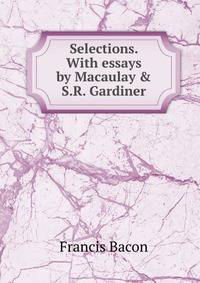 Selections. With essays by Macaulay &amp; S.R. Gardiner