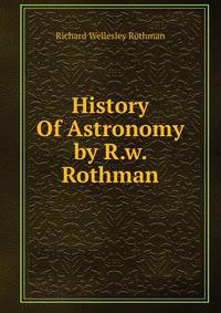 History Of Astronomy by R.w. Rothman.