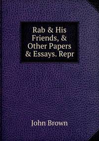 Rab &amp; His Friends, &amp; Other Papers &amp; Essays. Repr