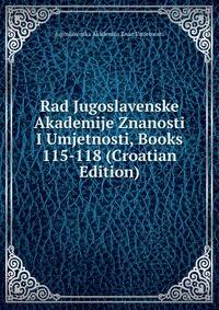 Rad Jugoslavenske Akademije Znanosti I Umjetnosti, Books 115-118 (Croatian Edition)