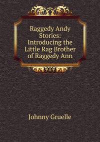Raggedy Andy Stories: Introducing the Little Rag Brother of Raggedy Ann