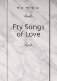 Fty Songs of Love