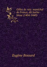 Gilles de rais: marechal de France, dit barbe-bleue (1404-1440)