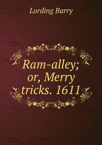 Ram-alley; or, Merry tricks. 1611