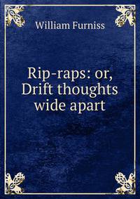 Rip-raps: or, Drift thoughts wide apart