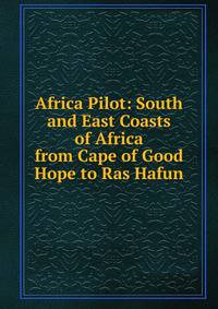 Africa Pilot: South and East Coasts of Africa from Cape of Good Hope to Ras Hafun