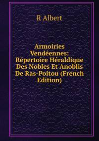 Armoiries Vendeennes: Repertoire Heraldique Des Nobles Et Anoblis De Ras-Poitou (French Edition)