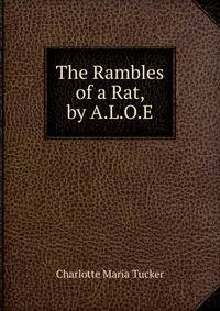 The Rambles of a Rat, by A.L.O.E.