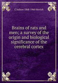 Brains of rats and men; a survey of the origin and biological significance of the cerebral cortex
