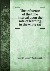 The influence of the time interval upon the rate of learning in the white rat