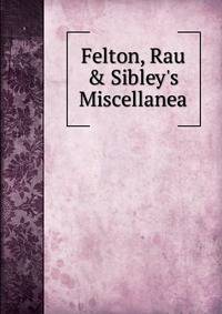 Felton, Rau &amp; Sibley's Miscellanea