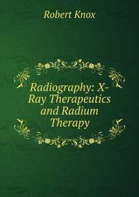 Radiography: X-Ray Therapeutics and Radium Therapy