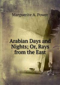 Arabian Days and Nights; Or, Rays from the East