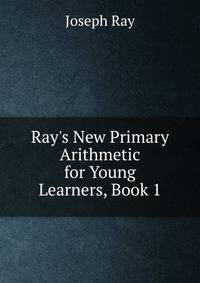 Ray's New Primary Arithmetic for Young Learners, Book 1