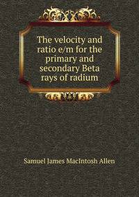 The velocity and ratio e/m for the primary and secondary Beta rays of radium