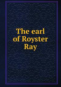 The earl of Royster Ray