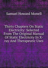 Thirty Chapters On Static Electricity: Selected From The Original Manual Of Static Electricity In X-ray And Therapeutic Uses