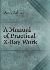 A Manual of Practical X-Ray Work