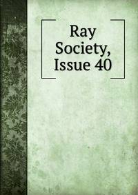 Ray Society, Issue 40