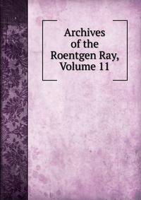Archives of the Roentgen Ray, Volume 11